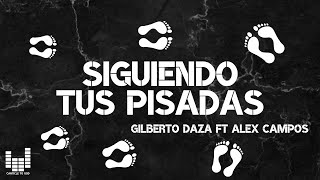 Siguiendo Tus Pisadas | Gilberto Daza FT Alex Campo | (LETRA) chords