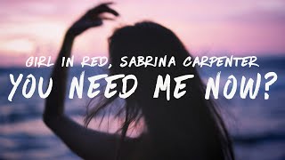 girl in red, Sabrina Carpenter - You Need Me Now? (Lyrics)