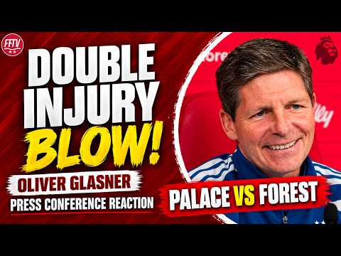 Glasner Confirms DOUBLE INJURY Setback! How Will Nottingham Forest Line Up vs Crystal Palace?