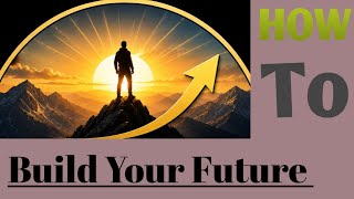 How to Build Your Future | Powerful Motivation for Success & Personal Growth