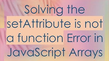 Solving the setAttribute is not a function Error in JavaScript Arrays