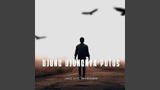 UJUNG UJUNGNYA PUTUS