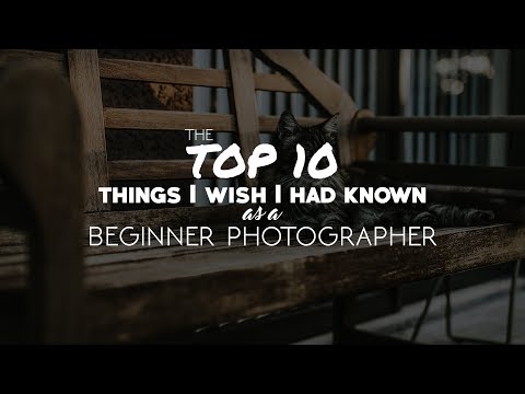 Top 10 things I wish I had known as a beginner photographer