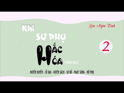 Video Tập 2: KHI SƯ PHỤ HẮC HOÁ truyện xuyên sách nữ phụ... - youtube