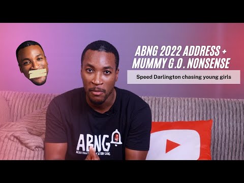 2022 ABNG Address, Mummy G.O. madness, Speed Darlington in troubled waters