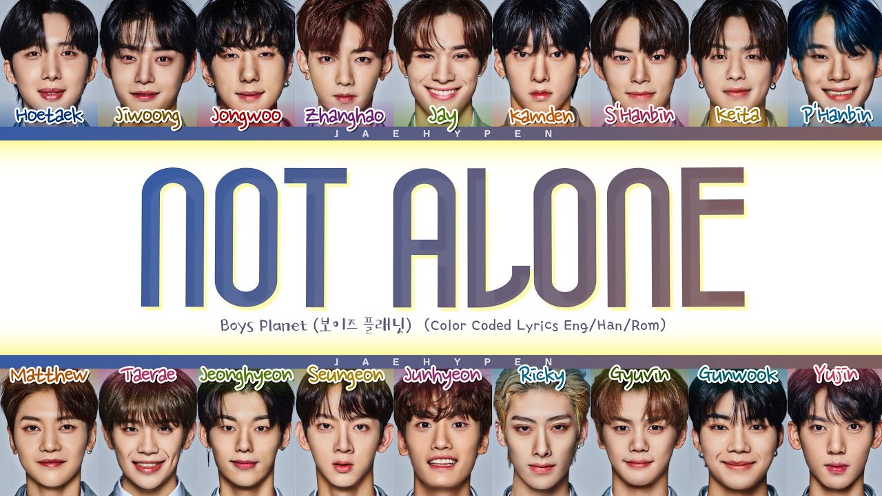 Watch BOYS PLANET ♬ Not Alone Lyrics (보이즈블래닛 Not Alone 가사) (Color Coded Lyrics) on YouTube Watch BOYS PLANET ♬ Not Alone Lyrics (보이즈블래닛 Not Alone 가사) (Color Coded Lyrics) on YouTube