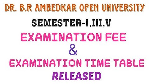 Dr. B.R. Ambedkar Open University|Semester-I,IIIandV |Examinations Fee and Time Table @LMREducation