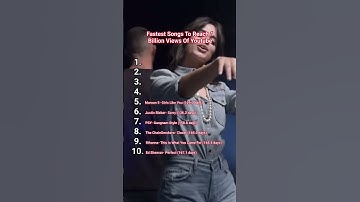 Fastest songs to reach 1 billion views