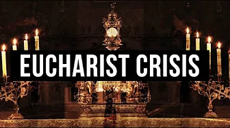 The Eucharist - The Crisis in the Church