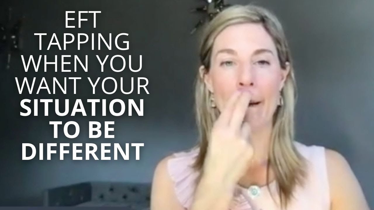 EFT Tapping When You Want Your Situation To Be Different - YouTube