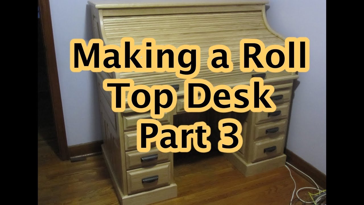 Making A Roll Top Desk Part 3 Youtube