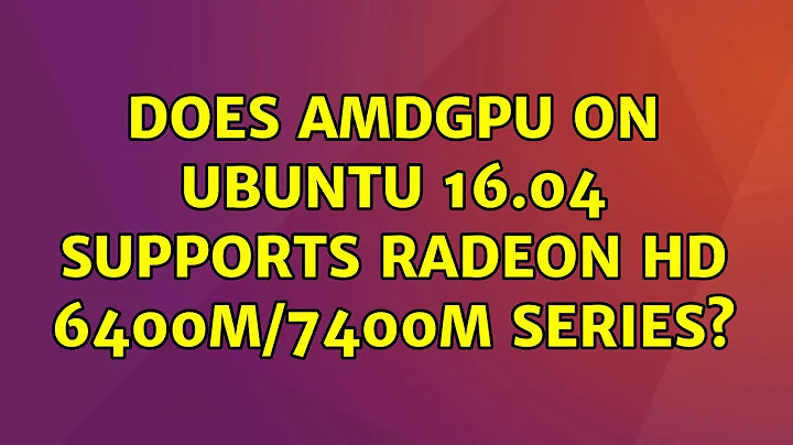 Does AMDGPU on Ubuntu 16.04 supports Radeon HD 6400M/7400M Series?