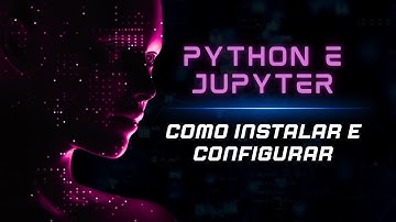 Como instalar o Python e Jupyter Notebook [Atualizado 2024]
