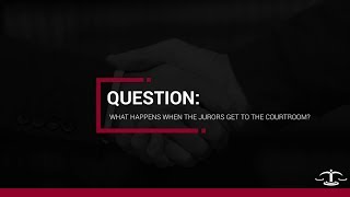 What happens when the jurors get to the courtroom? Profile