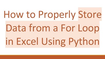 How to Properly Store Data from a For Loop in Excel Using Python