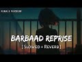 BARBAAD REPRISE (Female Version) | Slowed + Reverb | Heart Touching Sad Song |Viral Edit2025| Mahak