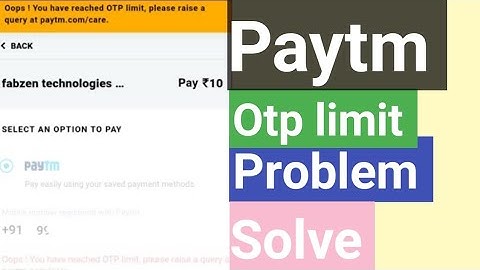 Paytm oops you have reached otp limit please rise a query at paytm .com care problem solve
