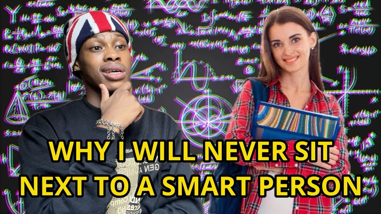 WHY I WILL NEVER SIT NEXT TO A SMART PERSON
