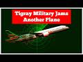Tigray Military Jams Another Plane 