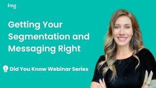 How to Nail Your Segmentation and Messaging | FMG's Did You Know Webinar Series | Webinar #11