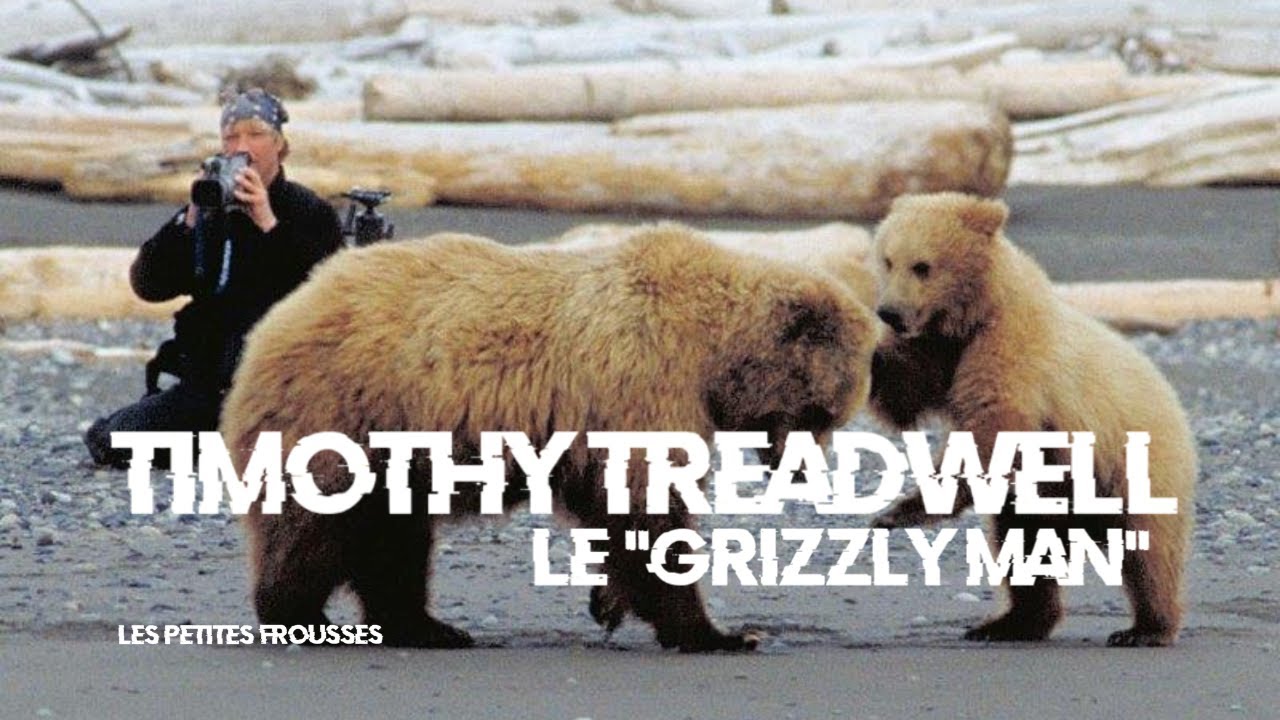 Timothy Treadwell : Le "Grizzly Man" - Les Petites Frousses