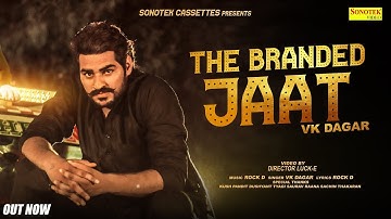 Branded Jaat | VK Dagar | Rock D | Latest Haryanvi Songs Haryanavi 2019 | Sonotek