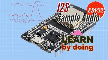 How to sample Audio on ESP32 with I2S - Tutorial
