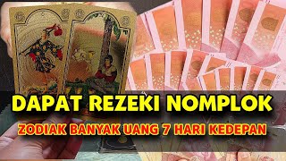 DAPAT REZEKI NOMPLOK !! ZODIAK BANYAK UANG 7 HARI KEDEPAN