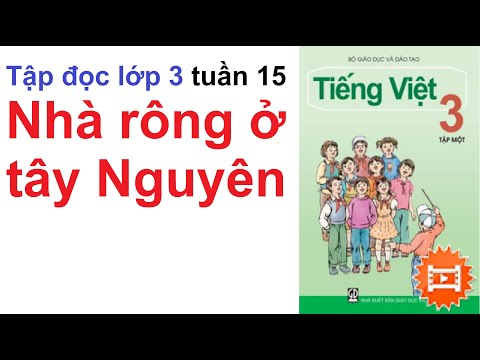 Video Tập đọc lớp 3 tuần 15 - Nhà rông ở tây nguyên - Tiếng... - YouTube