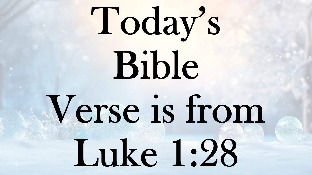 Сегодняшний библейский стих взят из Евангелия от Луки, глава 1, стих 28.