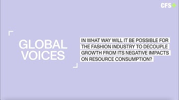 CFS+ Global Voices | Decoupling Growth From Resource Consumption In the Fashion Industry (2/2)