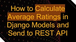 How to Calculate Average Ratings in Django Models and Send to REST API