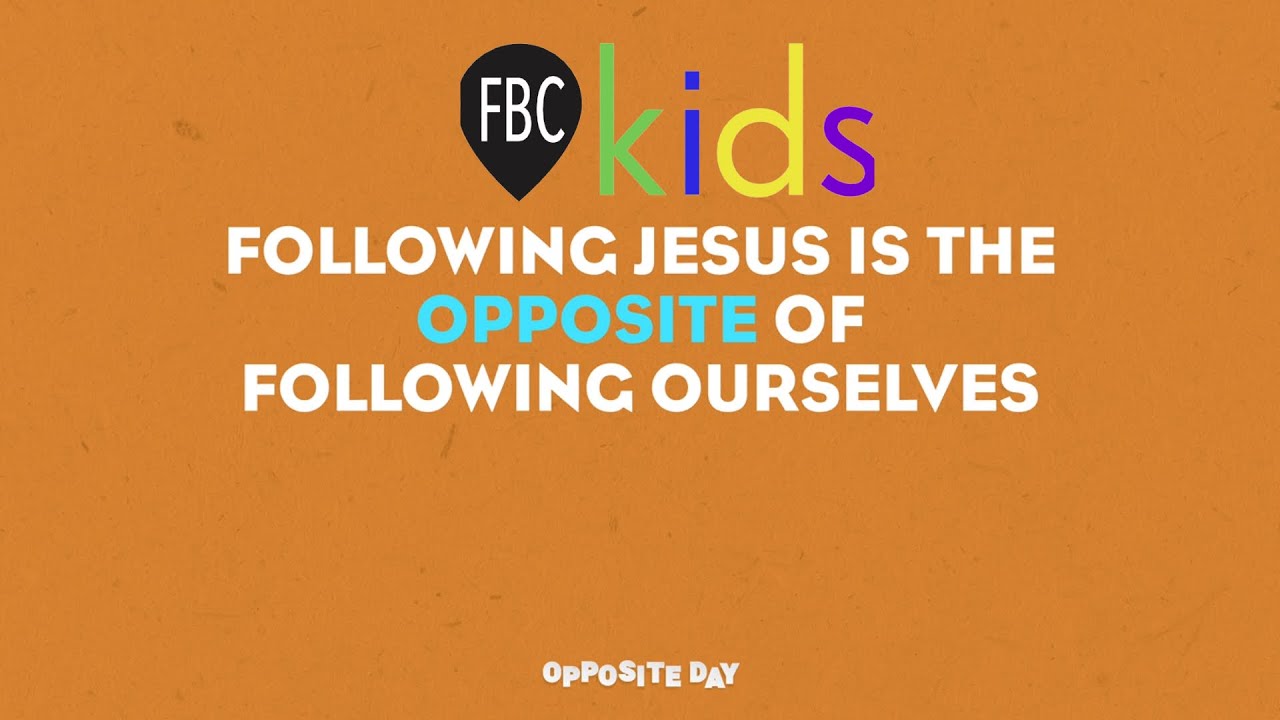 Following Jesus is the Opposite of Following Ourselves | FBC kids ...