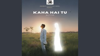 Kaha Hai Tu - NAYYAN, Mridul Ranjan Dass, & Zade