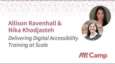 Allison Ravenhall & Nika Khodjasteh - Delivering digital accessibility training at scale