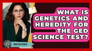 What Is Genetics And Heredity For The GED Science Test - Your GED Coach