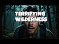 3 Very Scary TRUE Deep Wilderness Horror Stories
