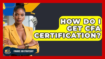 How Do I Get CFA Certification? - Finance Job Strategist