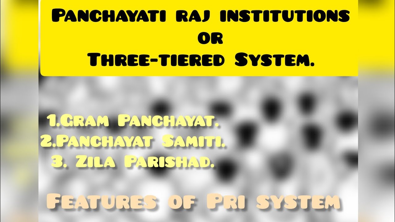 Panchayati Raj Institution OR Three-tiered system. 