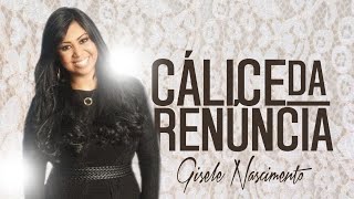 Cálice da Renúncia — Gisele Nascimento | VÍDEO COM LETRA