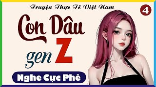 [Tập 4] CON DÂU GEN Z - Đọc Truyện Đêm Khuya Việt Nam - Full Truyện Hôn Nhân Gia Đình