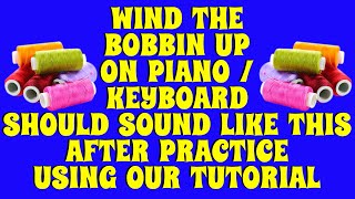 Wind the Bobbin Up on the Piano / Keyboard should sound like this after practice using our tutorial Resimi