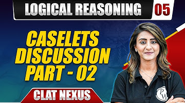 Logical Reasoning 05 | Caselets Discussion Part - 02  | CLAT Preparation