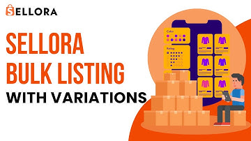 How to Add Variations in a Bulk Product Listing on Sellora | Step-by-Step Tutorial