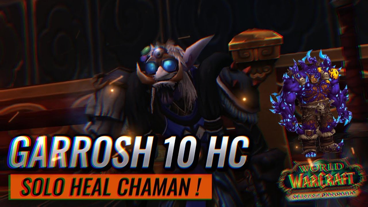 Garrosh hellscream 10hc solo heal chaman restauraci n
