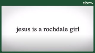 Video thumbnail of "Elbow - Jesus is a Rochdale Girl"