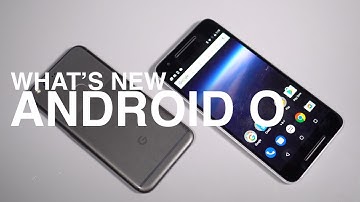 ANDROID O: WHAT
