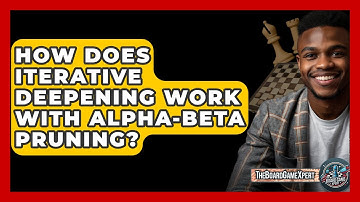 How Does Iterative Deepening Work With Alpha-Beta Pruning? - The Board Game Xpert