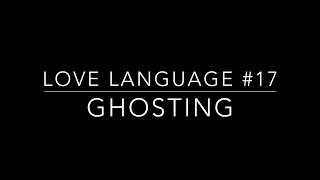 Love Language #17 - Ghosting