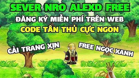Ngọc Rồng Online - Trải nghiệm sv Nro Alexd đăng ký miễn phí nhận ngọc free có code tân thủ.